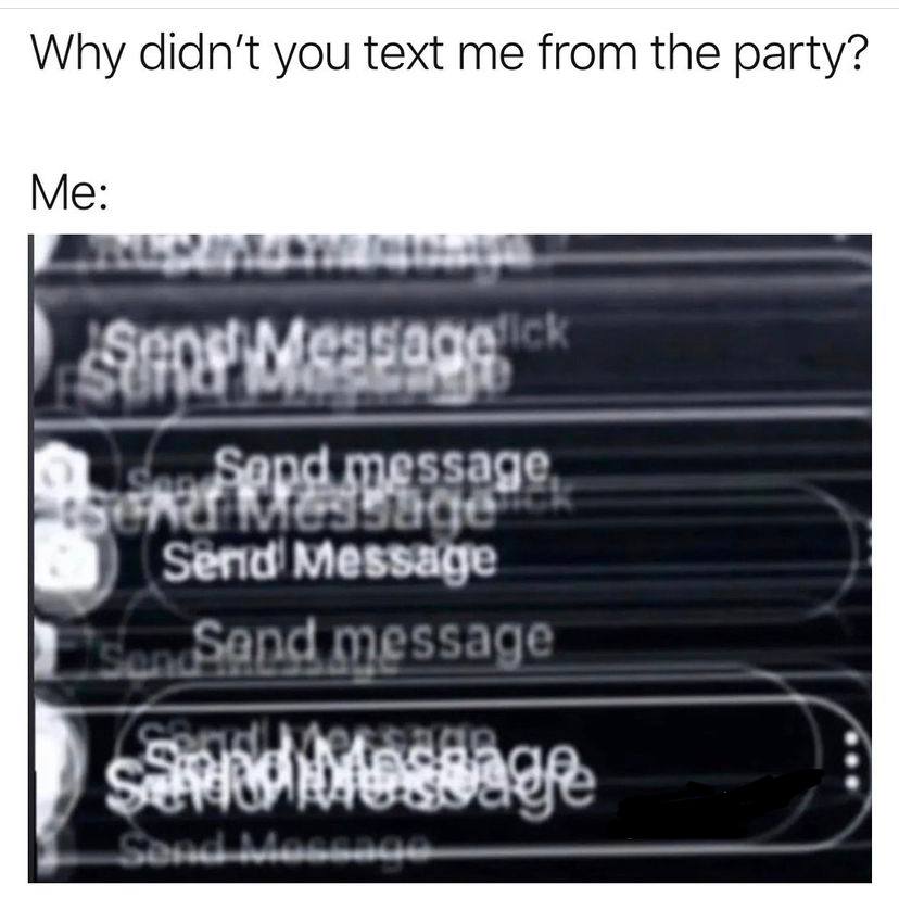 Why didn’t you text me from the party? Me sage net Message