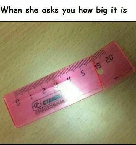 When she asks you how big it is