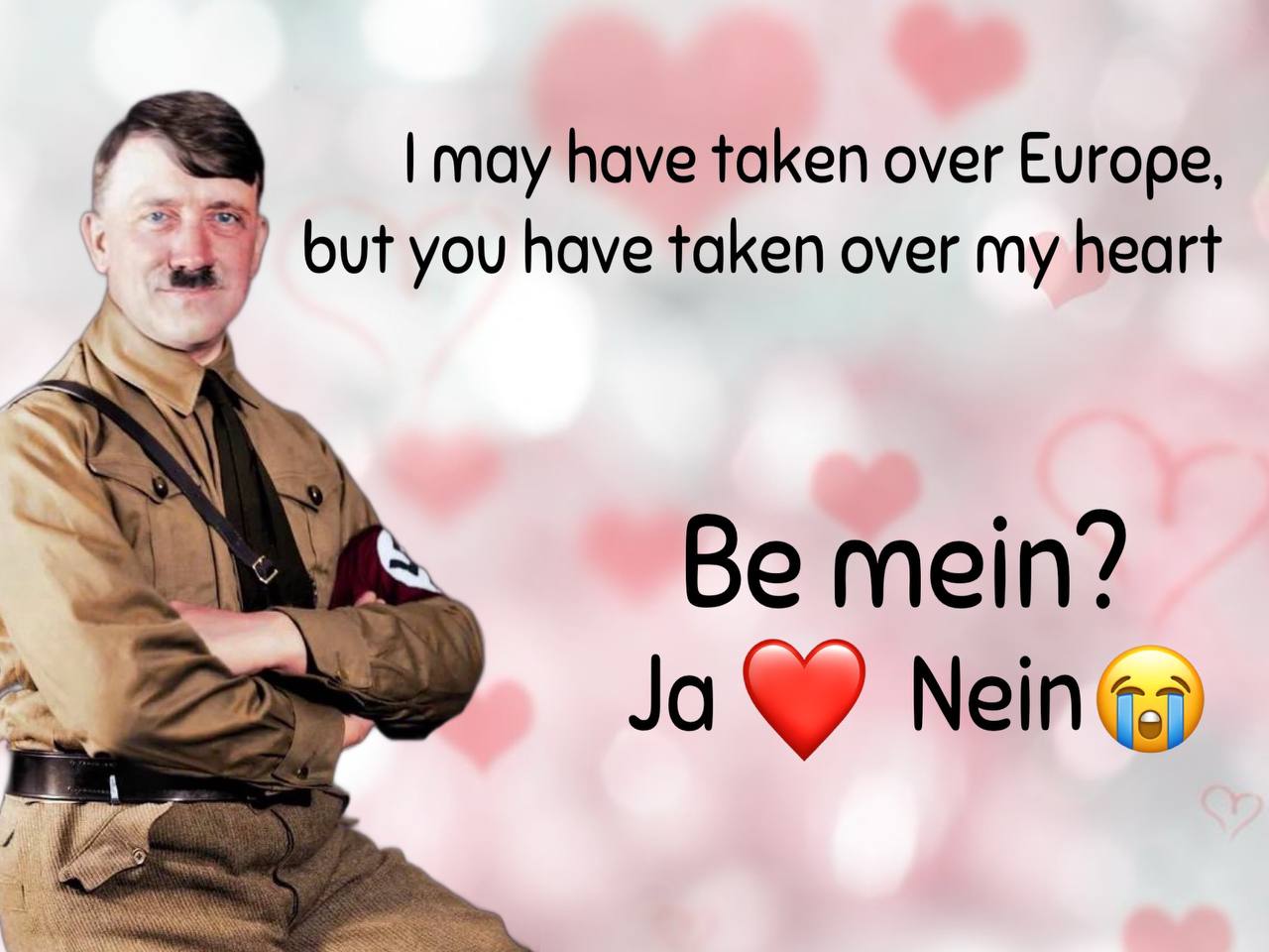 may have taken over Europe, have taken over my heart mein? 4