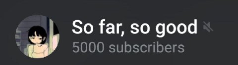 So far, so good 5000 subscribers