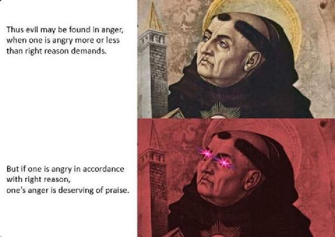 Thus evil may be found in anger, when one is angry more or less than right reason demands. But if one is angry in accordance with right reason, one's anger is deserving of praise.