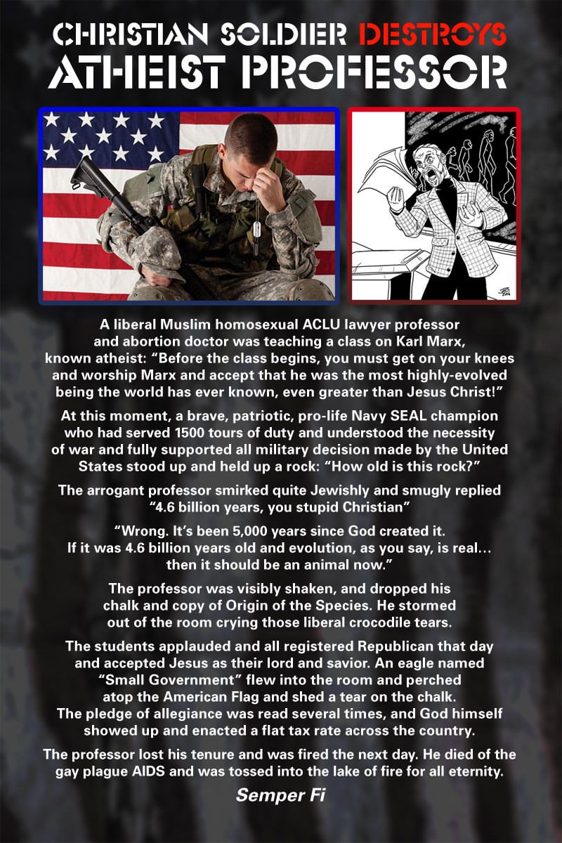 CHRISTIAN SOLDIER PROFESSOR boa хжжх me 7 1 A liberal Muslim homosexual ACLU lawyer professor and abortion doctor was teaching a class on Karl Marx, known atheist: “Before the class begins, you must g