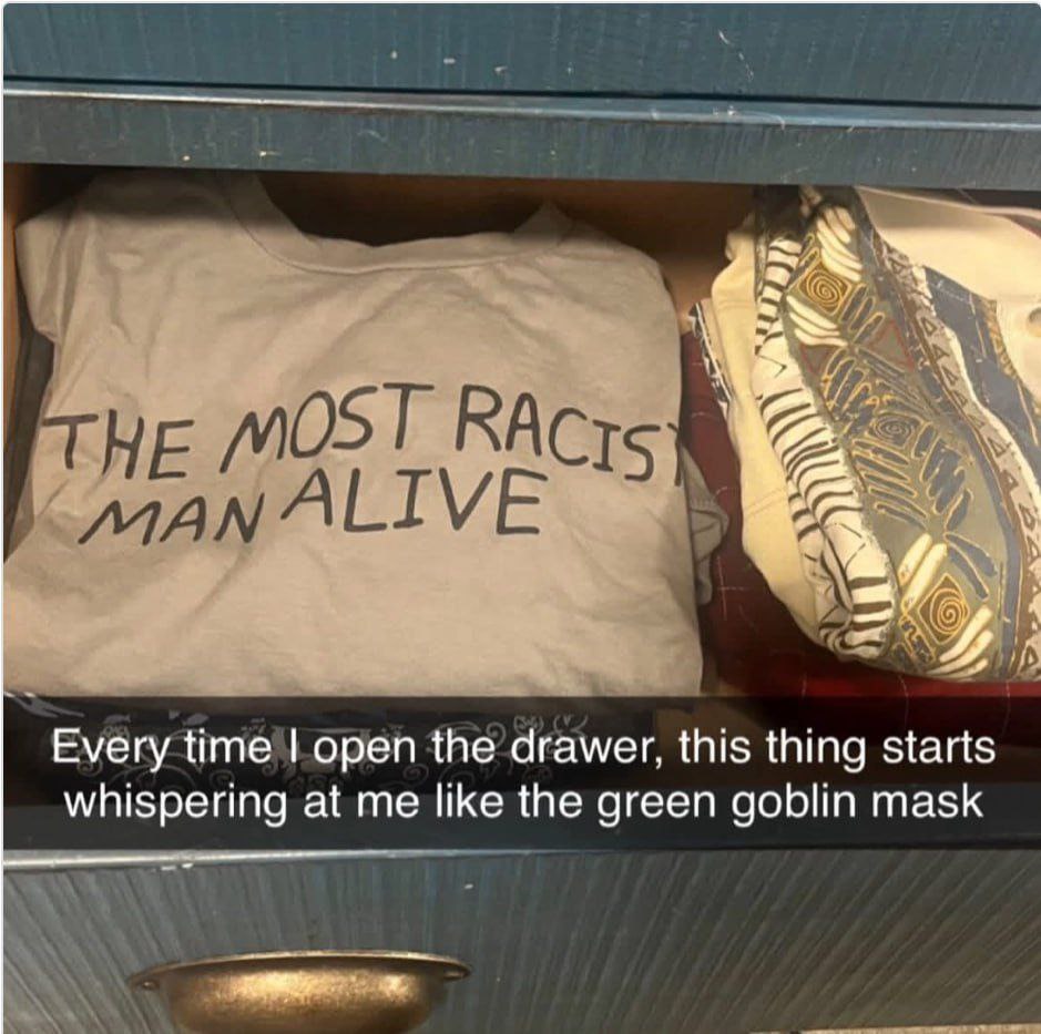 DST ТУЕ a a Every time open the drawer, this thing starts whispering at me like the green goblin mask