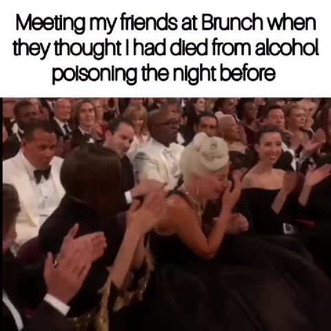 Meeting my friends at Brunch when they thought | had died from alcohol poisoning the night before