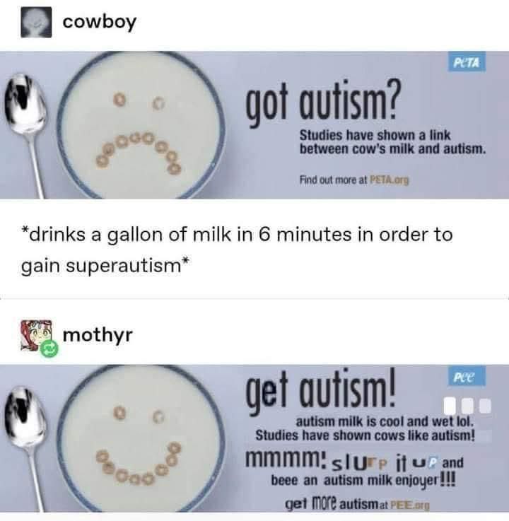 РЕТА *drinks а gallon of milk in 6 minutes in order to gain superautism* mothyr gan