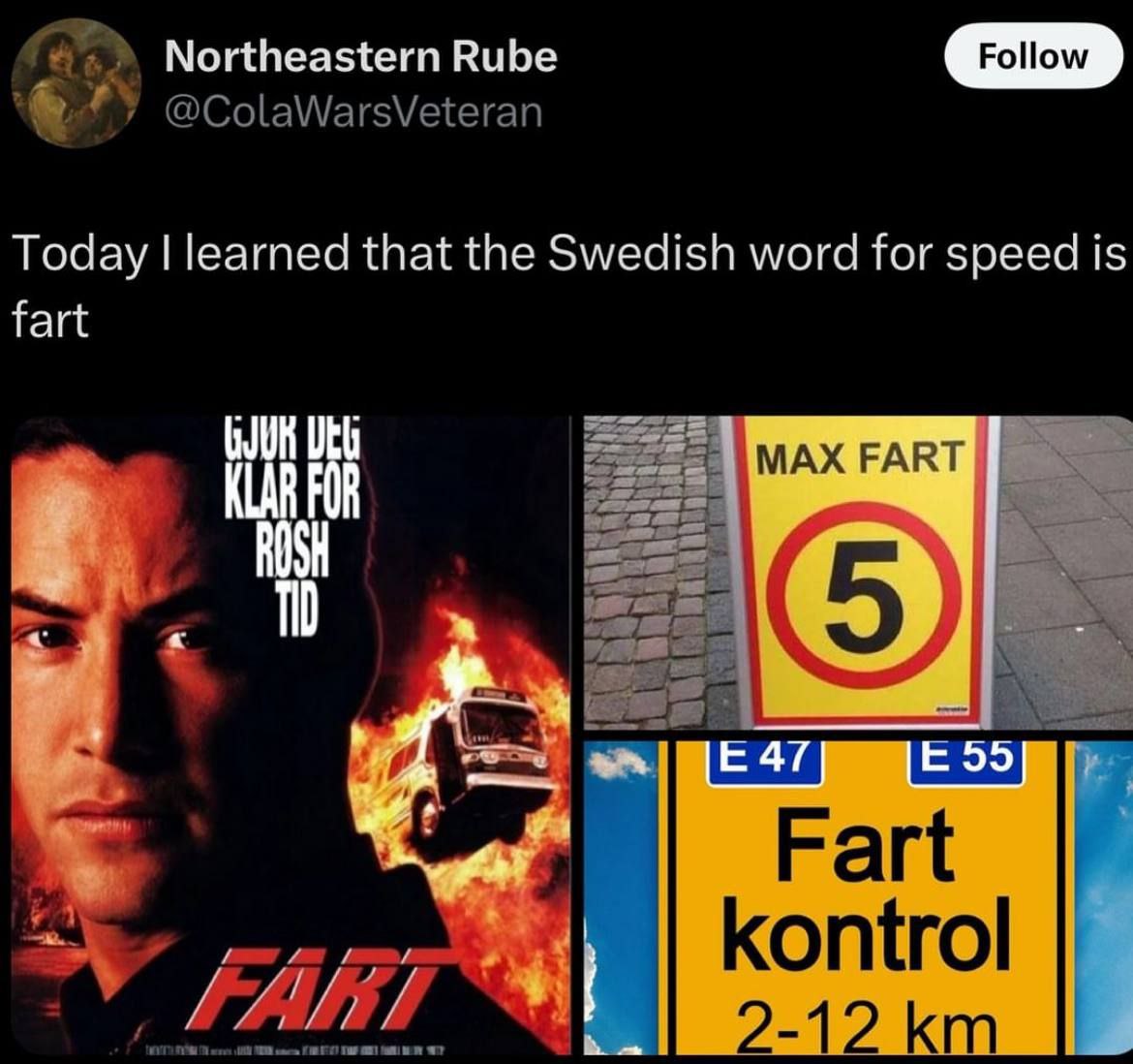 Northeastern Rube @ColaWarsVeteran Today learned that the Swedish word for speed is fart [МАХ FART ayy kontrol 2-12
