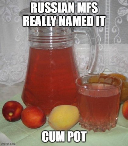RUSSIAN MFS REALLY NAMED IT CUM POT