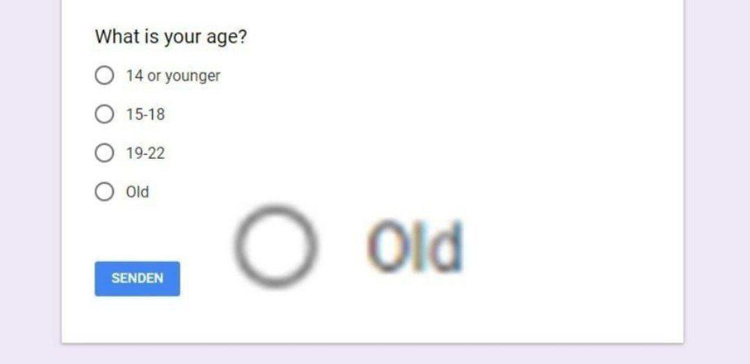 What is your age? younger 15-18 19-22 О Old О