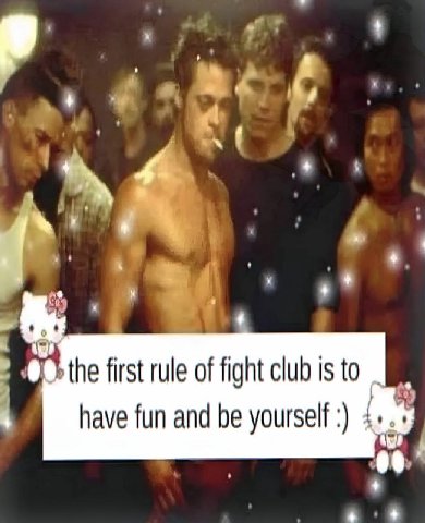 the first rule of fight club is to have fun and be yourself 00