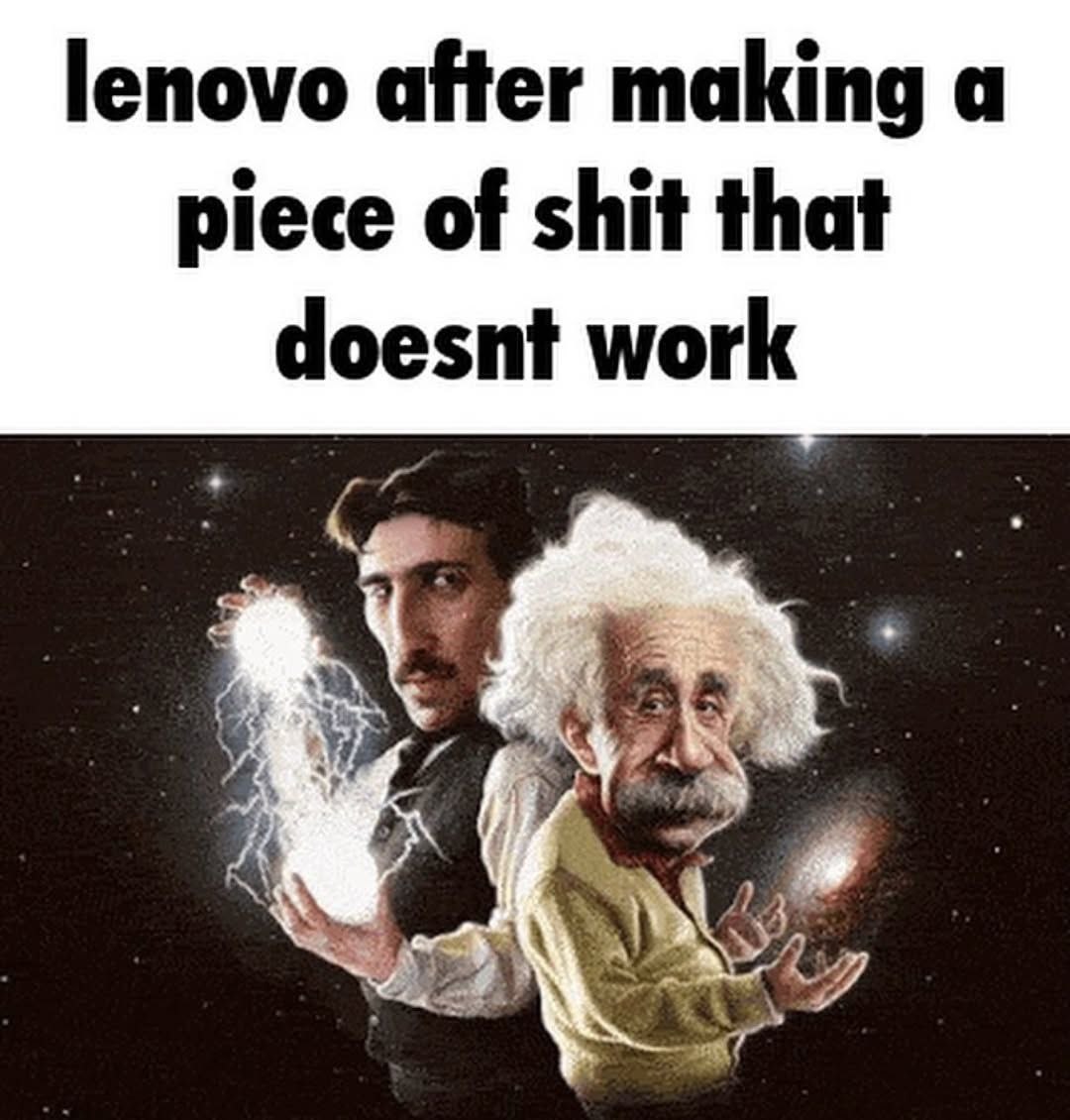 lenovo after making a piece of shit that doesnt work