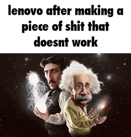 lenovo after making a piece of shit that doesnt work