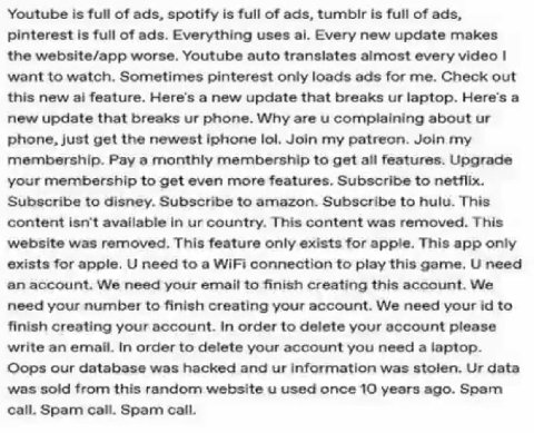 Youtube is full of ads, зро is full of ads, tumbir is full of ads, pinterest is full of ads. Everything uses Every new update makes the website/app worse. Youtube auto translates almost every video wa