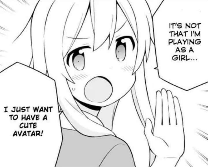 IT’S NOT THAT 7 PLAYING ASA GIRL... I JUST WANT TO HAVE A СИТЕ AVATAR!