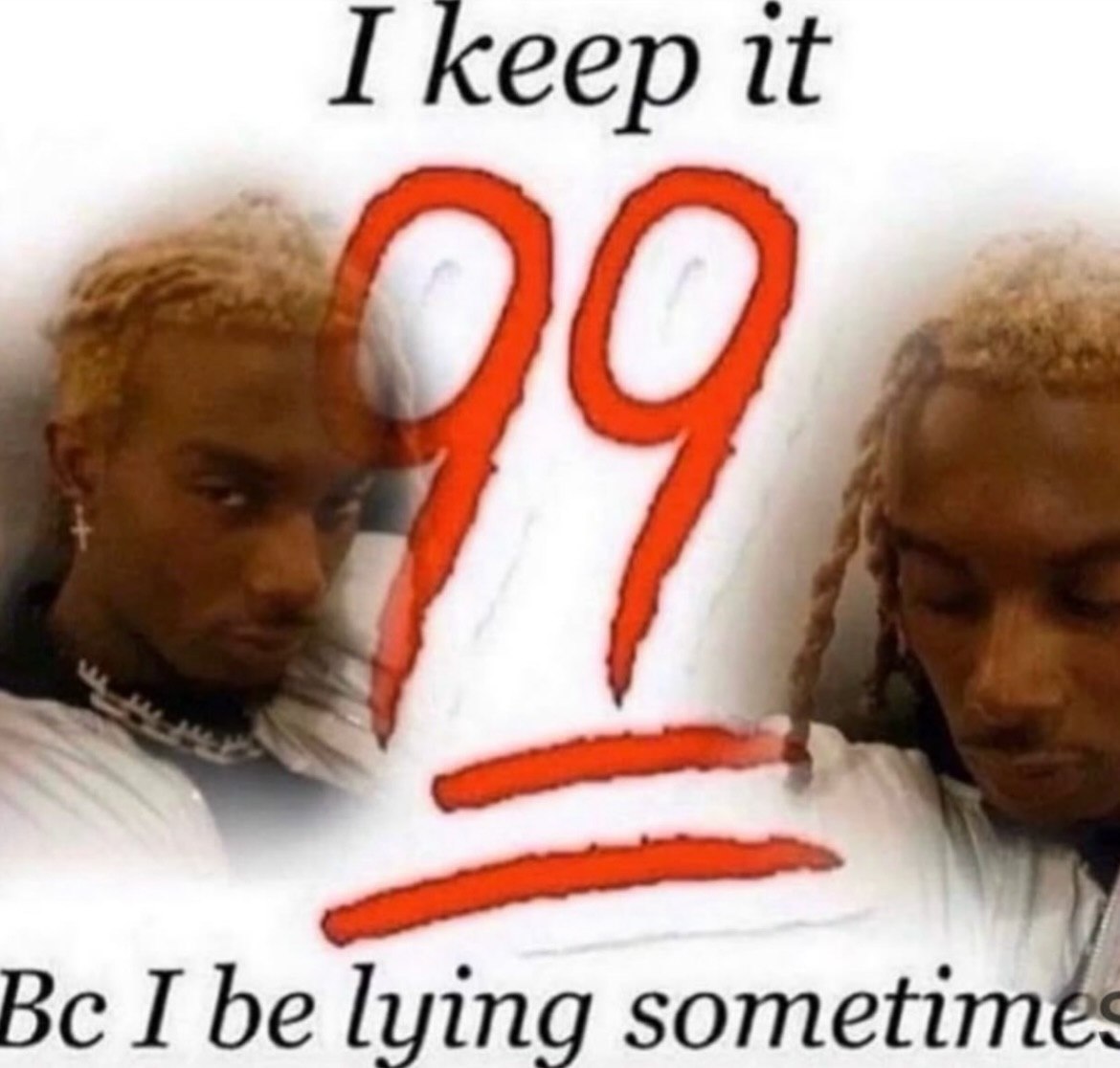 I keep it I be lying sometim