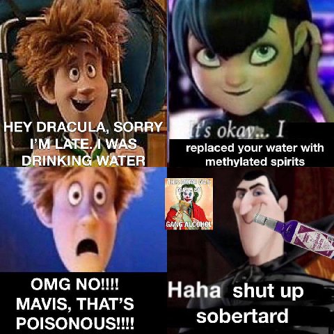 у 1 HEY DRACULA, SORRY а. ГАТЕ.Л WAS replaced your water with DRINKING WATER methylated spirits 4 MAVIS, THAT’S bertard sobertar