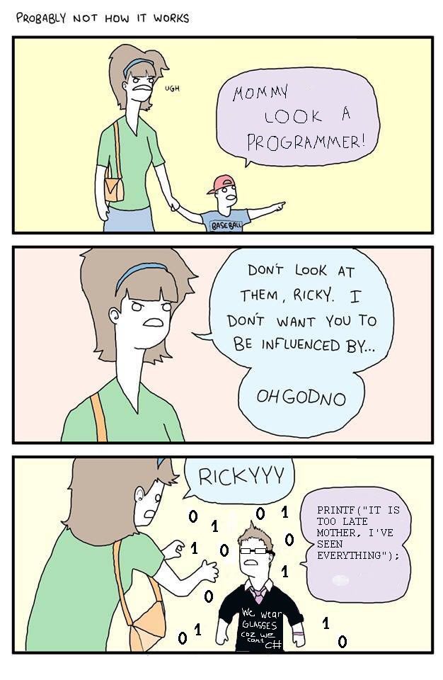 NOT HOW IT WORKS MOMMY LOOK A PROGRAMMER! is DONT Look AT RICKY, DONT WANT YoU TO INFLUENCED GODNO RICKYYY 0 1 TOO LAT PRINIF ("IT 15 MOTHER, I'VE EVERYTHING") 7 GLASSES We wear