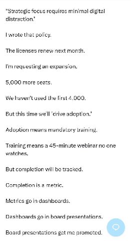 "Strategic focus requires minimal digital distraction." wrote that policy. The licenses renew next month. requesting an expansion. 5,000 more seats. We haven't used the first 4,000. But this time we'l