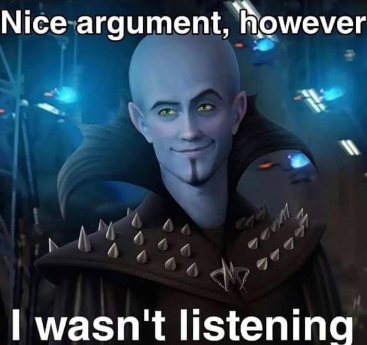 Nice argument, however wasn't listening
