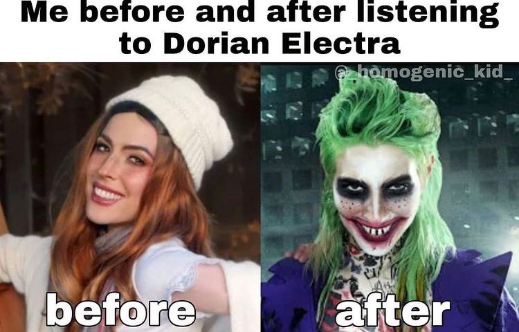 оетоге and after listening to Dorian Electra before.