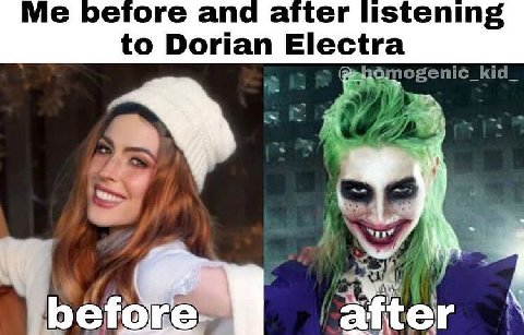 оетоге and after listening to Dorian Electra before.