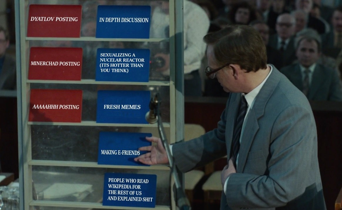 DYATLOV POSTING IN DEPTH DISCUSSION SFEXUALIZING A NUCELAR REACTOR MINERCHAD POSTING (ITS HOTTER THAN YOU THINK) и ААЛААННН POSTING FRESH MEMES MAKING E-FRIENDS PEOPLE WHO READ WIKIPEDIA FOR THE REST 