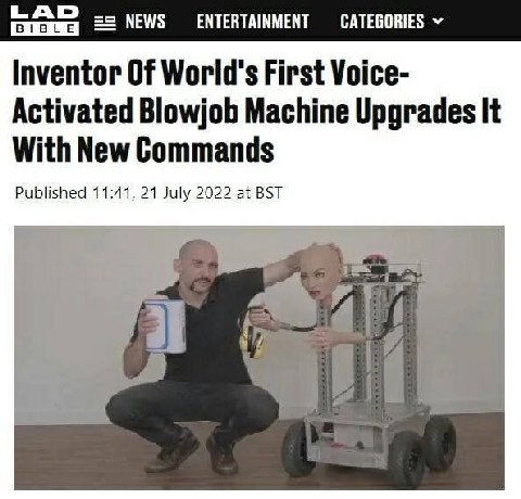 А BIBLE NEWS ENTERTAINMENT CATEGORIES Inventor Of World's First Voice- Activated Blowjob Machine Upgrades It With New Commands Published 11:41, 21 July 2022 at BST