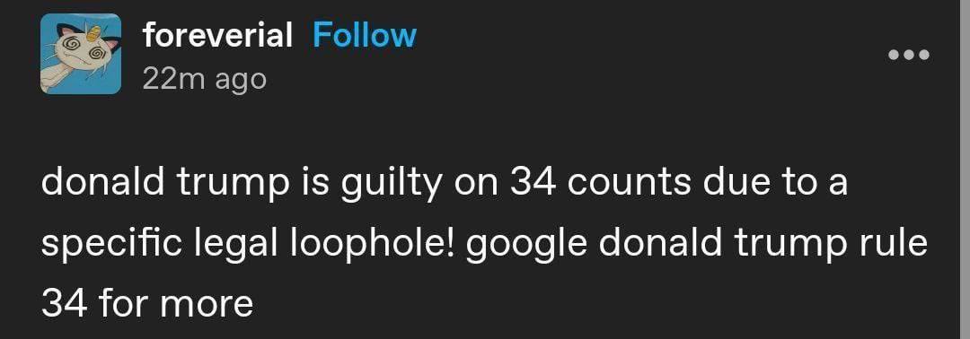 55 foreverial Follow адо donald trump is guilty 34 counts due toa specific legal loophole! google donald trump rule 34 for more