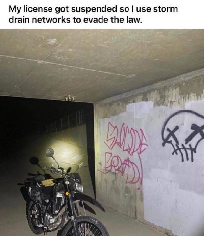 My license got suspended so use storm drain networks to evade the law.