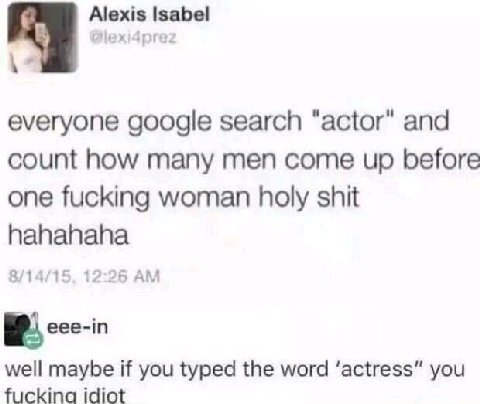 Alexis Isabel Нех!4рге? everyone google search and count how many men come up before one fucking woman holy shit hahahaha 8/14 1 25 eee-in well maybe if you typed the word ‘actress” you fuckina idiot