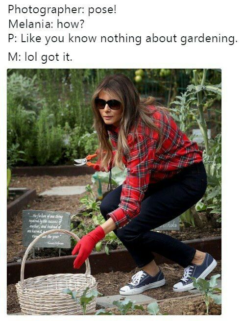 Photographer: pose! Melania: how? Like you know nothing about gardening. lol got it. i 4 he a.