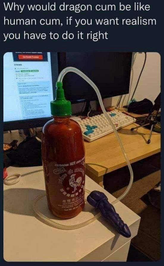 Why would dragon сит be like human cum, if you want realism you have to It right