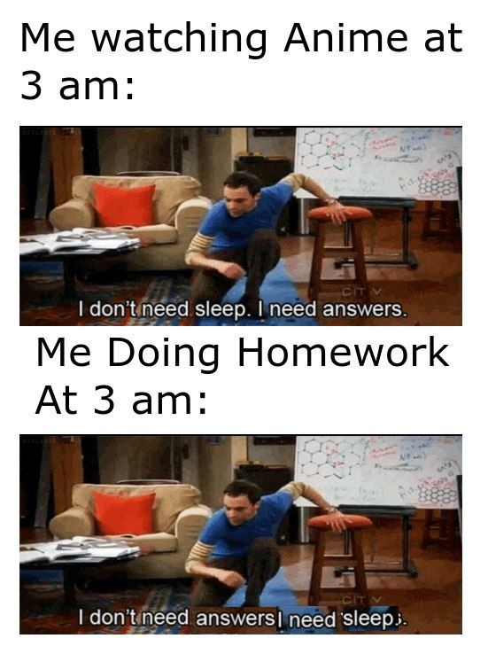 watching Anime at 3 don'tineed sleep. answers. Me Doing Homework At 3 don'tineed answers