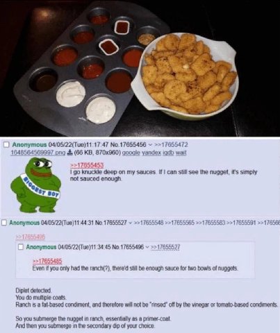 Anonymous 17655456 176554772 1648564569997 png (66 google yandex iqdb wait 1 knuckle deep on my sauces. If can still see the nugget, it's simply not sauced enough Anonymous 1765554 17655565 17655591 A