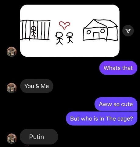 У Whats that You Me Aww so cute But who is in The cage? Putin