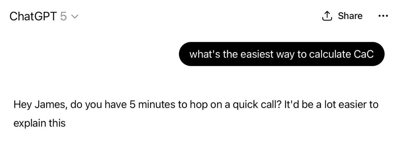 ChatGPT 5 what's the easiest way to calculate CaC Hey James, you have 5 minutes to hop on a quick call? It'd be a lot easier to explain this