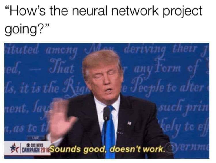 “How's the neural network project Sounds good, work.