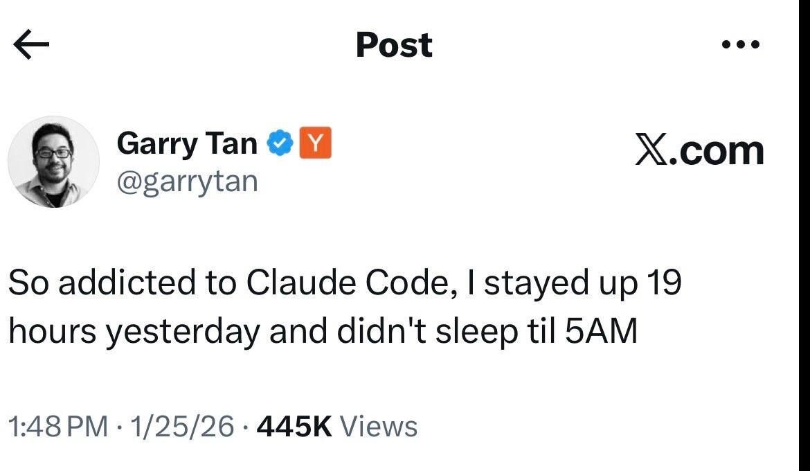 Post Garry Tan Х.сот @garrytan So addicted to Claude Code, stayed up 19 hours yesterday and didn't sleep til 1:48 1/25/26 Views