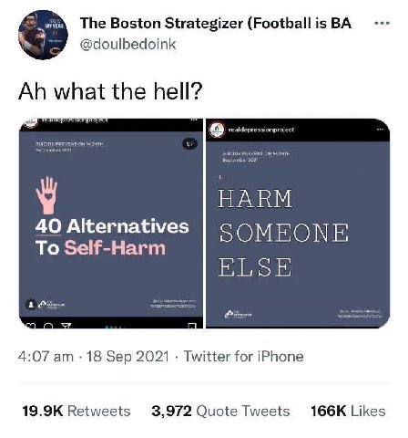 The Boston Strategizer (Football is @doulbedoink the hell? Idepressionproject НАВМ 40 Alternatives To Self-Harm 2° a 4:07 18 Sep 2021 Twitter for iPhone Retweets 3,972 Quote Tweets Likes