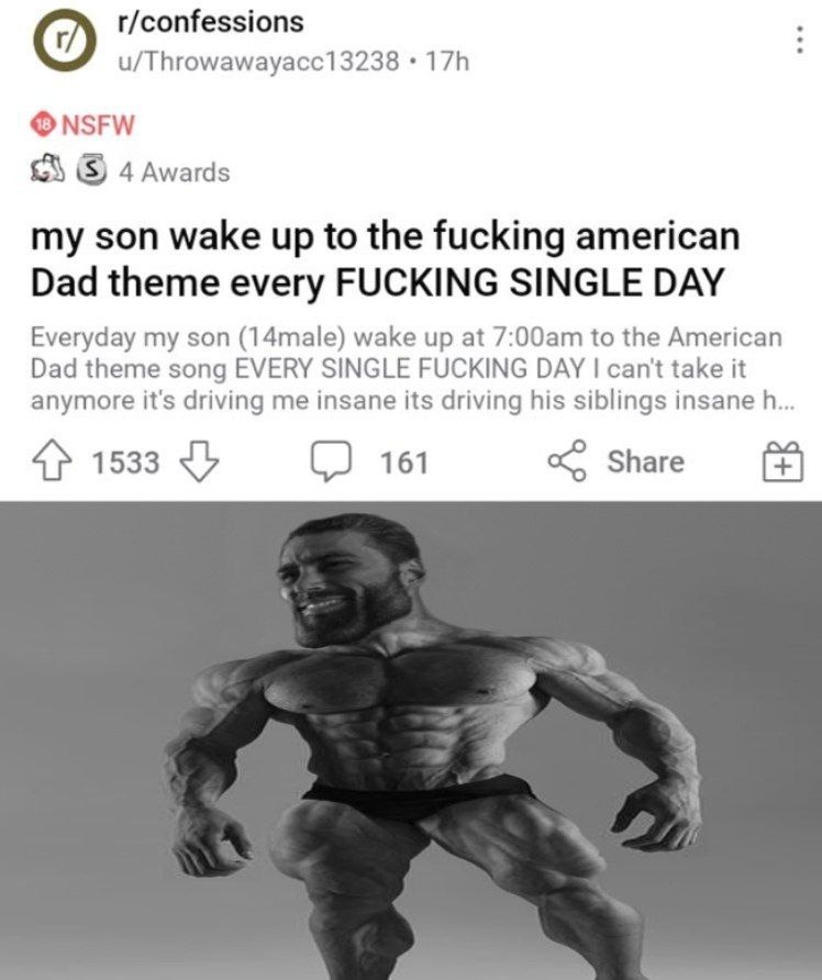 r/confessions u/Throwawayacc13238 NSFW 4 Awards my son wake up to the fucking american Dad theme every FUCKING SINGLE DAY Everyday my son (14male) wake up at to the American Dad theme song EVERY SINGL
