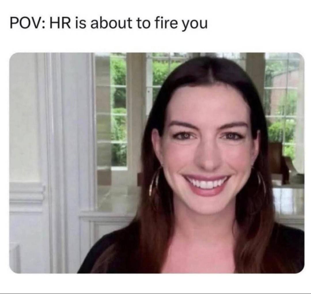 POV: is about to fire you