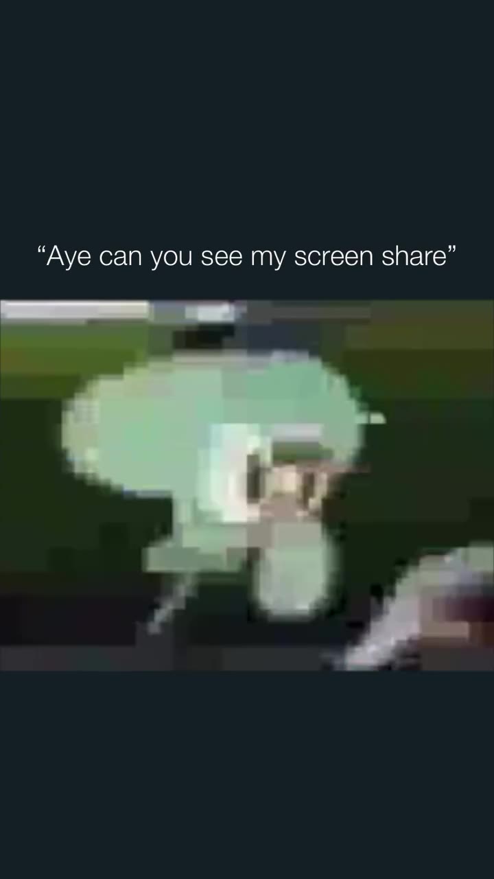 “Aye can you see my screen share”