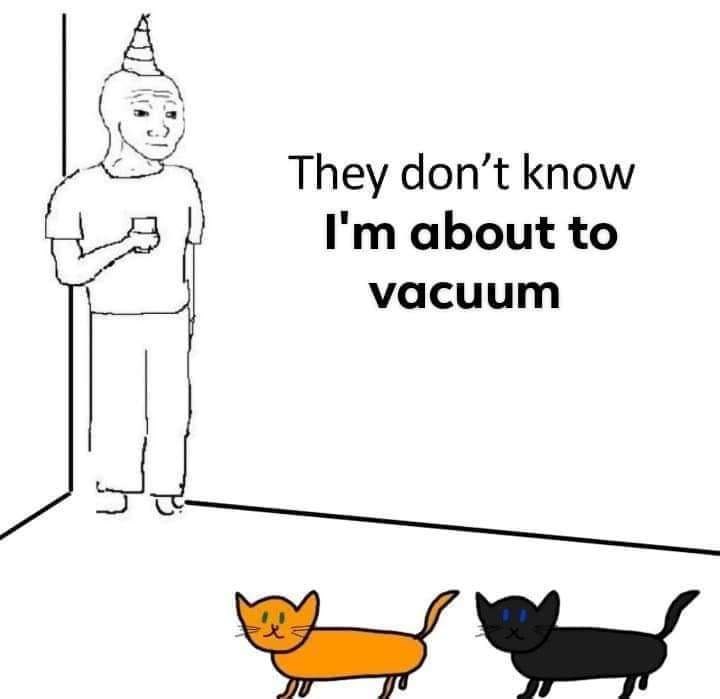 А They don’t know about to vacuum