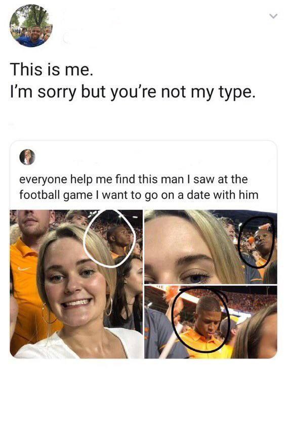 This is me. sorry but you're not my type. everyone help me find this man saw at the football game want to on a date with him