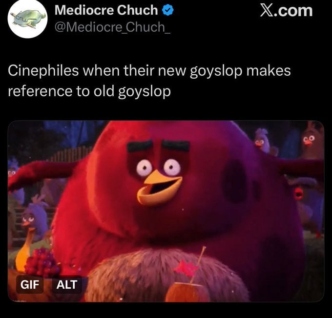 Mediocre Chuch Х.сот Cinephiles when their new goyslop makes reference to old goyslop GIF ALT