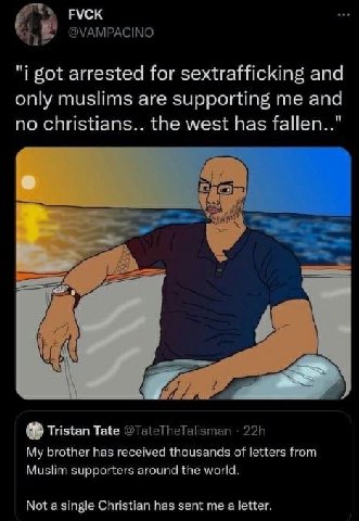 РУСК @VAMPACINO got arrested for sextrafficking and only muslims are supporting me and no christians.. the west has fallen.." Tristan Tate @TateTheTalisman My brother has received thousands of letters