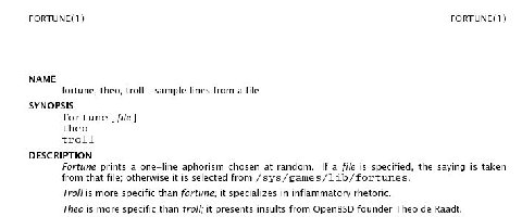 FORTUNE(1) FORTUNE(1) NAME fortune, theo, troll sample lines from a file SYNOPSIS fortune file theo troll DESCRIPTION Fortune prints a one-line aphorism chosen at random. If a file is specified, the s