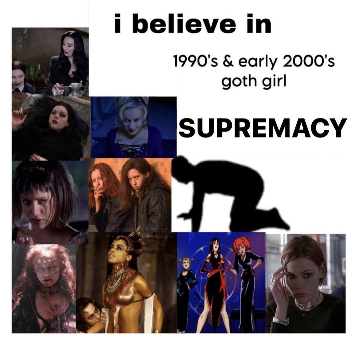 i believe in early goth girl SUPREMACY may