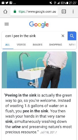21:27 [2] Google can pee in the sink ALL VIDEOS IMAGES SHOPPING NEV "Peeing the sink is actually the green way to so welcome. Instead of wasting 1.6 gallons of water ona flush, you pee in the sink. Yo