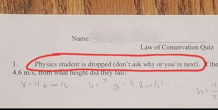4 1 1 Law of Conservation Quiz Physics student is dropped (don’t ask why or you’re next). the 4.6 What height did they fall: wile