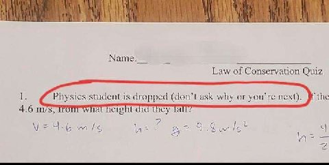 4 1 1 Law of Conservation Quiz Physics student is dropped (don’t ask why or you’re next). the 4.6 What height did they fall: wile